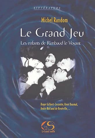 Le Grand Jeu : Les enfants de Rimbaud le Voyant
