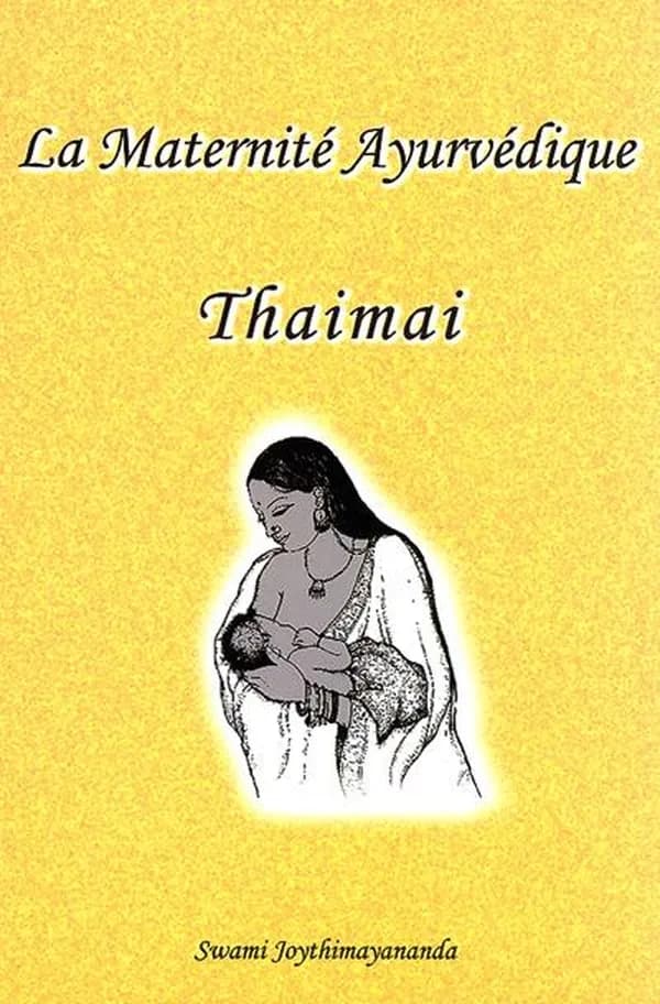 La maternité ayurvédique : thaimai : guide ayurvédique pour le bien-être