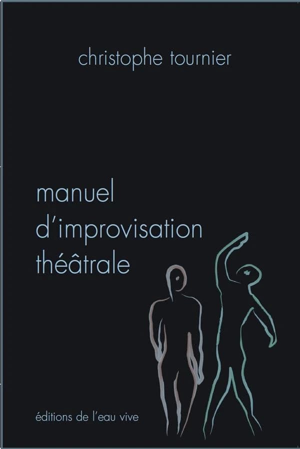 Manuel d'improvisation théâtrale ([Éd. rev. et corr.]) Christophe Tournier