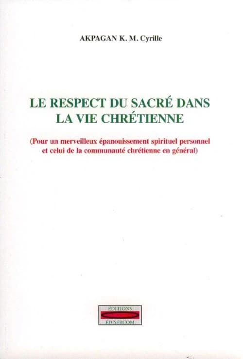 Le respect du sacré dans la vie chrétienne : pour un merveilleux épanouissement spirituel personnel et celui de la communauté chrétienne en général