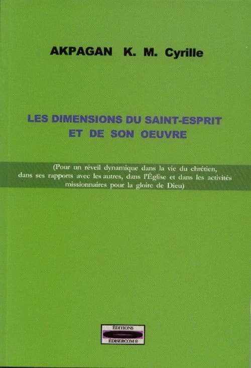 Les dimensions du Saint-Esprit et de sou oeuvre : pour un réveil dynamique dans la vie du chrétien, dans ses rapports avec les autres, dans l'Église et dans les activités missionnaires pour la gloire de Dieu