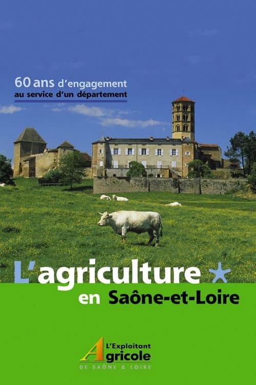 L'agriculture en Saône-et-Loire ; 60 ans d'engagement au service d'un département