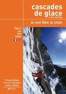 Cascades de glace & dry-tooling, du mont Blanc au Léman : Tome 2, Rive droite de l'Arve - Giffre - Chablais