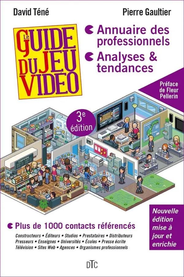 Le guide du jeu vidéo : annuaire des professionnels, analyses & tendances : plus de 1.000 contacts référencés (3e édition mise à jour et enrichie) Pierre Gaultier et David Téné ; préface Fleur Pellerin