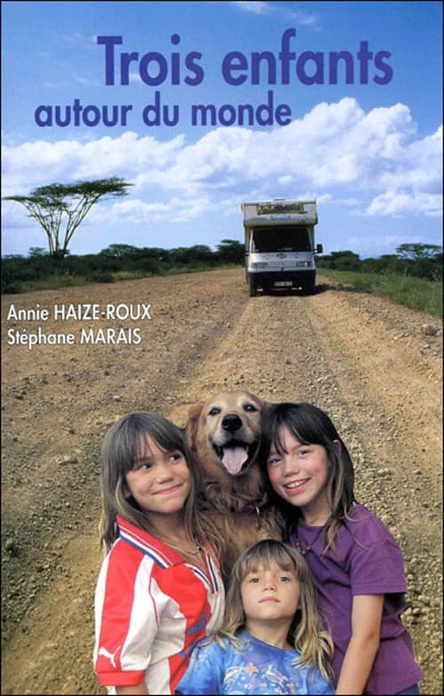 Trois enfants autour du monde : 1 camping-car, 2 parents, 3 enfants, 4 ans, 5 continents, 160 000 km