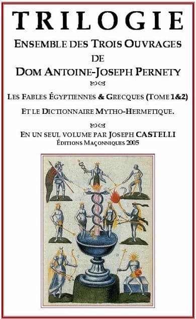 Trilogie : ensemble des trois ouvrages de dom Antoine-Joseph Pernety ([Reprod. en fac-sim.]) en un seul volume par Joseph Castelli