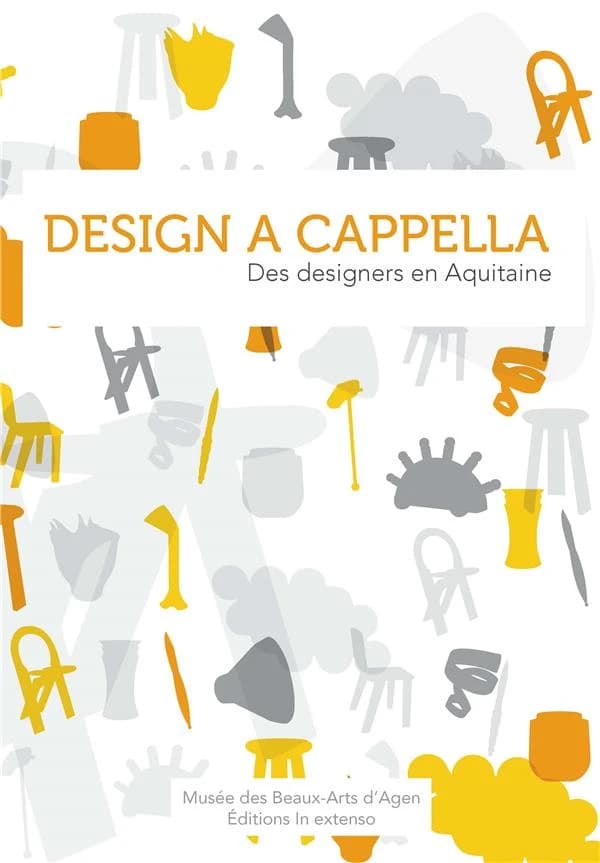 Design a cappella : des designers en Aquitaine : [exposition, Agen, Église des Jacobins, 30 juin-17 décembre 2012]