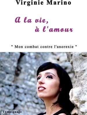 À la vie, à l'amour : mon combat contre l'anorexie