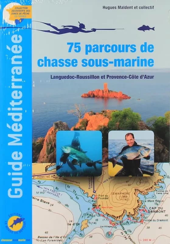 Guide Méditerranée : 75 parcours de chasse sous-marine : Languedoc-Roussillon et Provence-Côte d'Azur