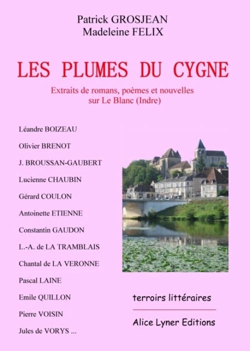 Les plumes du cygne : extraits de romans, poèmes et nouvelles sur Le Blanc, Indre