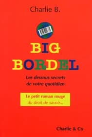 Big bordel : les dessous secrets de votre quotidien : le petit roman rouge du droit de savoir