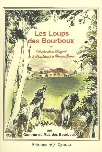 Les loups des Bourboux ou Une famille en Périgord de la Révolution à la Grande guerre