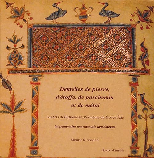 Dentelles de pierre, d'étoffe, de parchemin et de métal : les arts des chrétiens d'Arménie du Moyen âge : la grammaire ornementale arménienne