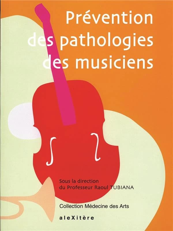 Prévention des pathologies des musiciens : actes du Colloque Prévention des affections professionnelles des musiciens, Paris, 31 mars-1er avril 2007