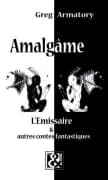 Amalgâme : l'émissaire et autres contes fantastiques