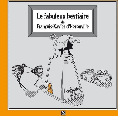 Le fabuleux bestiaire de François-Xavier d'Hérouville