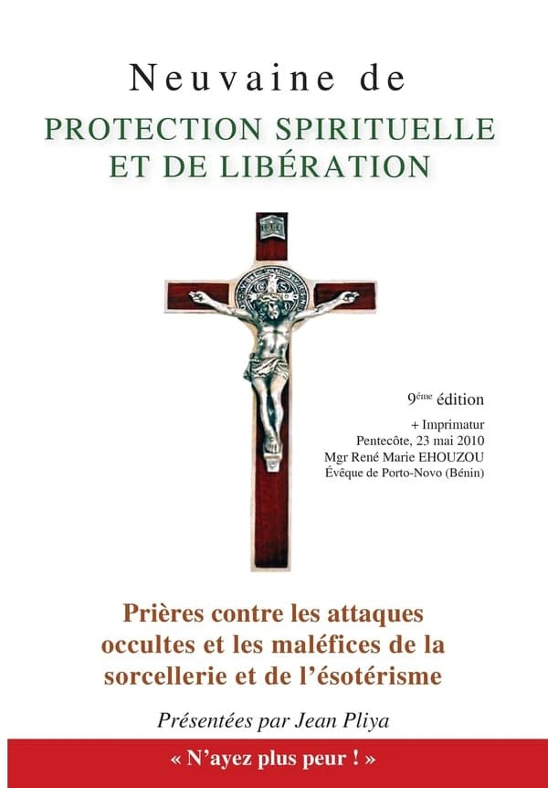 Neuvaine de protection spirituelle et prières contre les attaques occultes et les maléfices de la sorcellerie et de l'ésotérisme (Nouvelle version remaniée, 5e éd.) présentées par Jean Pliya