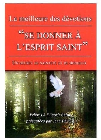 La meilleure des dévotions : "se donner à l'Esprit-Saint", saint Jean Eudes : un secret de bonheur et de sainteté : prières à l'Esprit-Saint (Version corrigée et remaniée) présentées par Jean Pliya