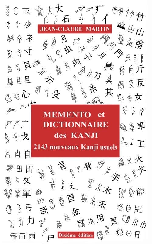 Mémento et dictionnaire des Kanji : 2143 nouveaux Kanji usuels japonais (10ème éd.) Jean-Claude Martin