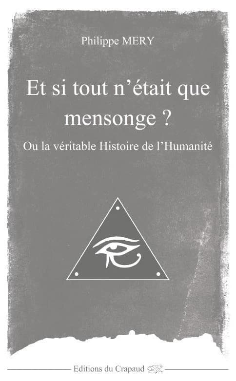 Et si tout n'était que mensonge ? ou La véritable histoire de l'humanité