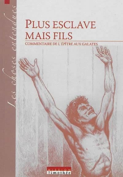 Plus esclave mais fils : commentaire de l'"Épître aux Galates"