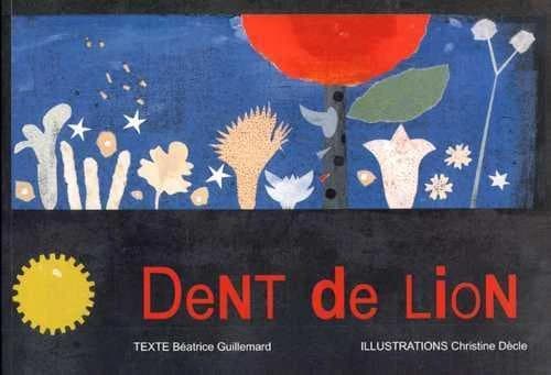 Dent de lion ; suivi de Les herbes folles de nos jardins