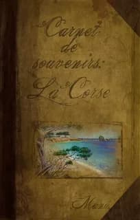 Carnet de souvenirs ; la Corse