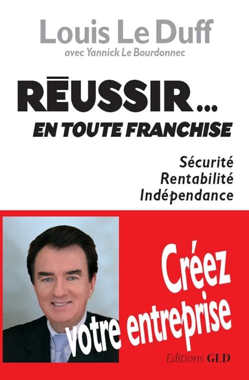 Réussir, en toute franchise : sécurité, rentabilité, indépendance