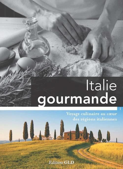 Italie gourmande ; voyage culinaire au coeur des régions italiennes
