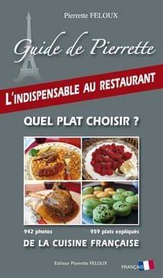 Guide de Pierrette : quel plat choisir ? : 942 photos, 959 plats expliqués de la cuisine française