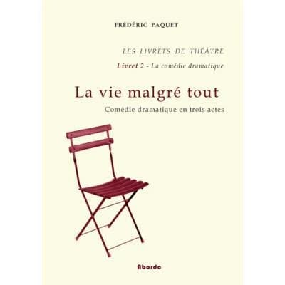La vie malgré tout : comédie dramatique en trois actes