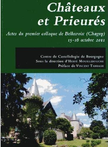 Châteaux et prieurés : actes du premier Colloque de Bellecroix, Chagny, 15-16 octobre 2011