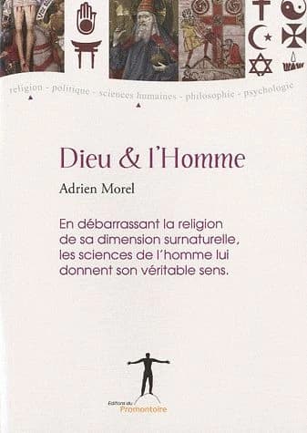 Dieu et l'homme : en débarrassant la religion de sa dimension surnaturelle, les sciences humaines lui donnent son véritable sens