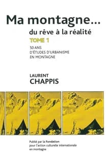 Ma montagne... du rêve à la réalité. Tome 1, 50 ans d'études d'urbanisme en montagne