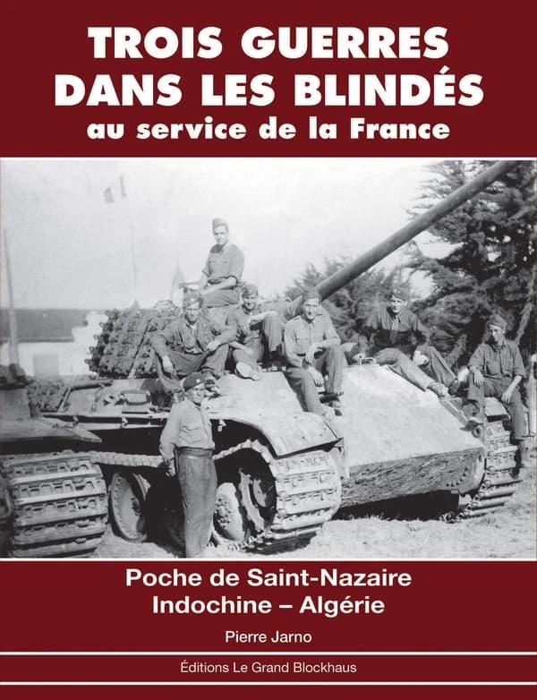 Trois guerres dans les blindés : au service de la France : poche de Saint-Nazaire, Indochine, Algérie