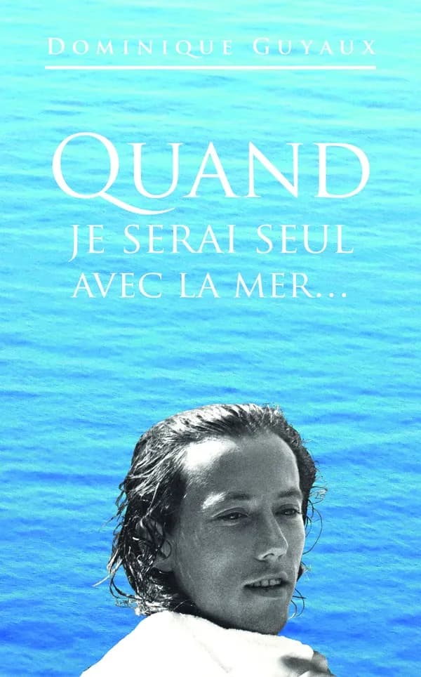 Quand je serai seul avec la mer (2e éd.) Dominique Guyaux