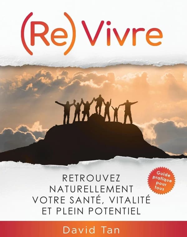 (Re)vivre : retrouvez naturellement votre santé, vitalité et plein potentiel (Éd. revue et augmentée) David Tan