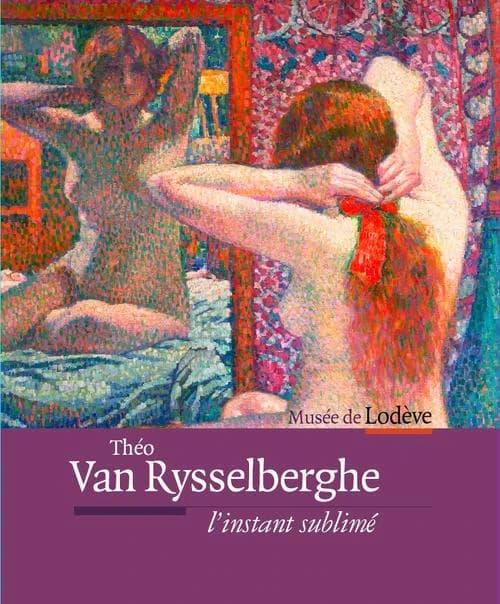 Théo Van Rysselberghe, l'instant sublimé : [exposition], Musée de Lodève, 9 juin-21 octobre 2012