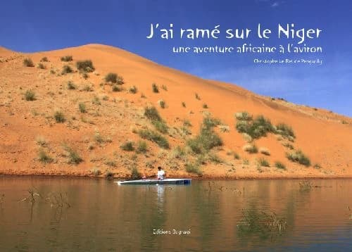 J'ai ramé sur le Niger : une aventure africaine à l'aviron