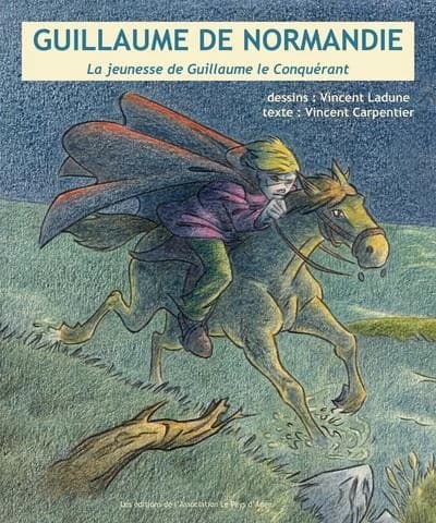 Guillaume de Normandie : la jeunesse de Guillaume le Conquérant