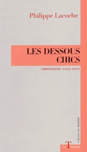 Les dessous chics : chroniques, 2005-2010