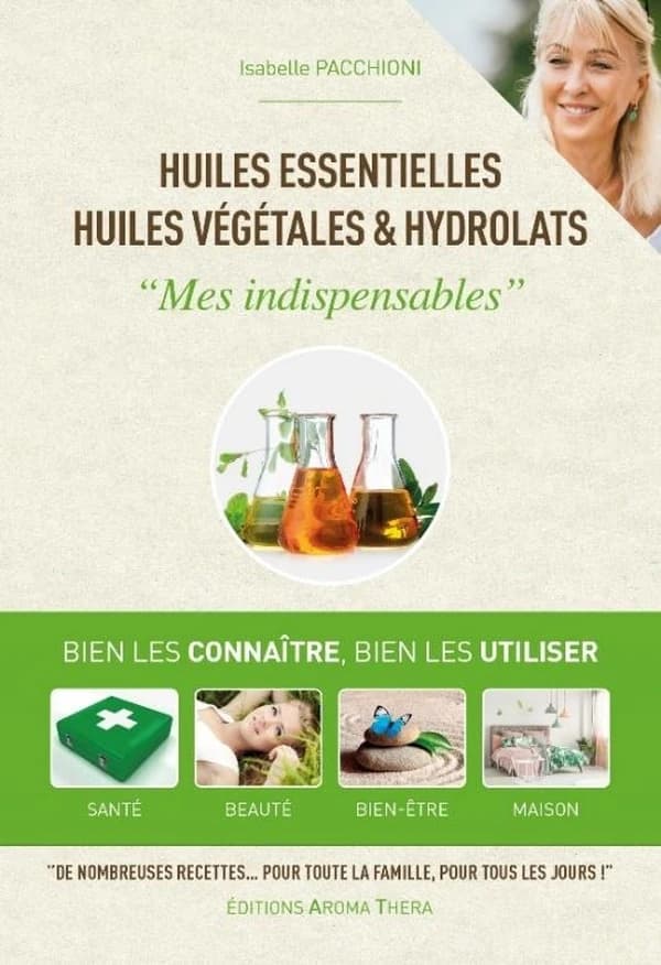 Huiles essentielles, huiles végétales & hydrolats : mes indispensables