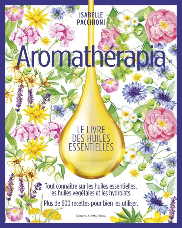 Aromathérapia : le livre des huiles essentielles (Nouvelle éd. enrichie) Isabelle Pacchioni