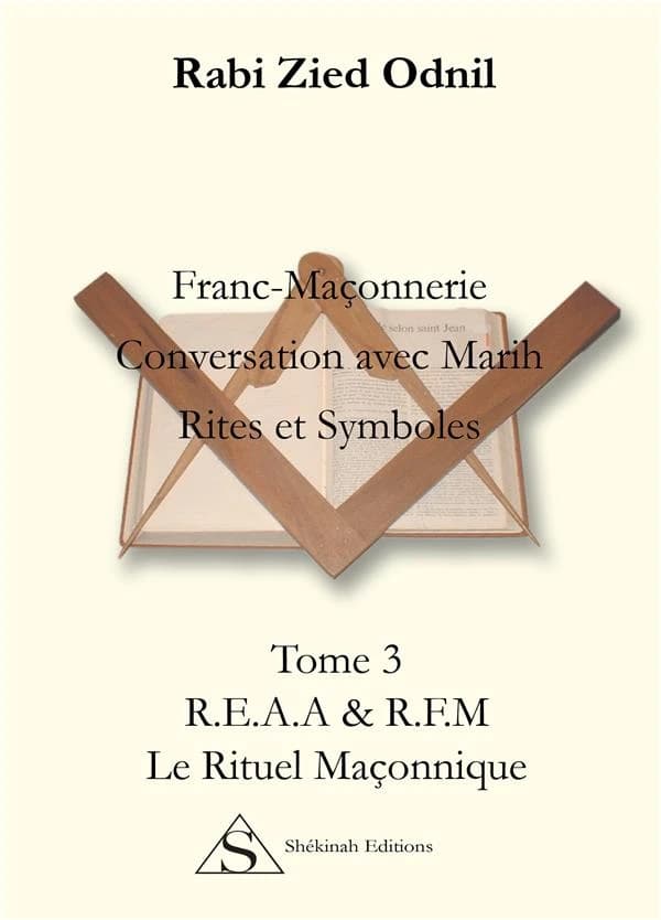 Franc-maçonnerie, conversation avec Marih : rites & symboles. Tome III, REAA & RFM, le rituel en loge