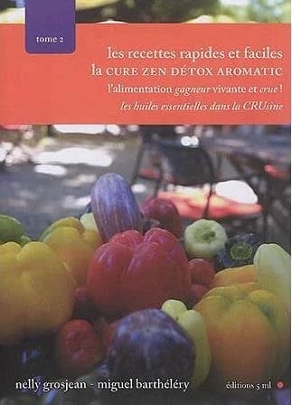 Les recettes rapides et faciles : la cure zen détox aromatic : les huiles essentielles dans la crusine [sic]