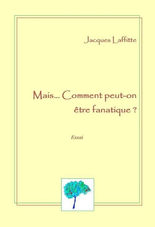 Mais comment peut-on être fanatique ? : essai