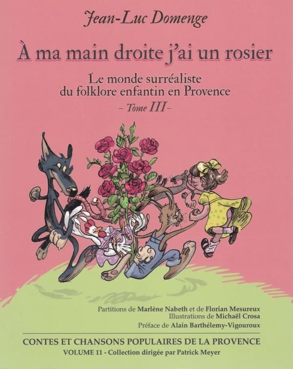 à ma main droite j'ai un rosier Tome 3 ; le monde surréaliste du folklore enfantin de Provence