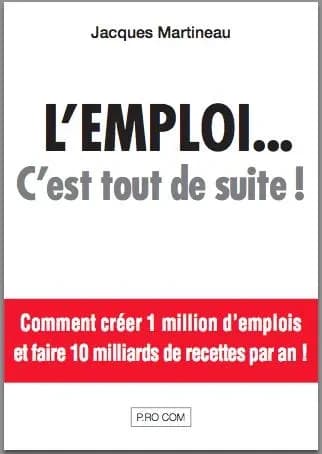 L'emploi c'est tout de suite ! : comment créer 1 million d'emplois et faire 10 milliards de recettes par an !