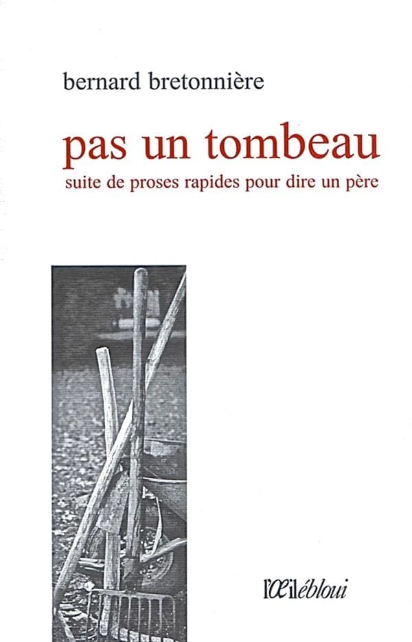 Pas un tombeau : suite de proses rapides pour dire un père (Nouvelle éd.) Bernard Bretonnière