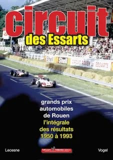 Circuit des essarts.grands prix automobiles de rouen.l'integrale des resultats.1950 a 1993 (3e)